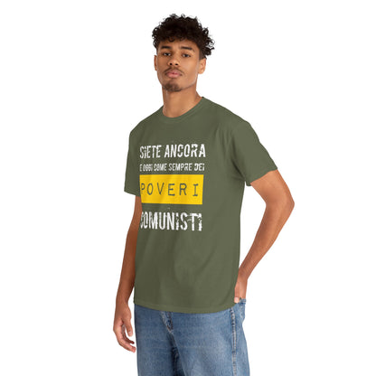 Maglietta Ironica Anticomunista | "Siete Ancora e Oggi Come Sempre Dei Poveri Comunisti" | Idea Regalo Divertente