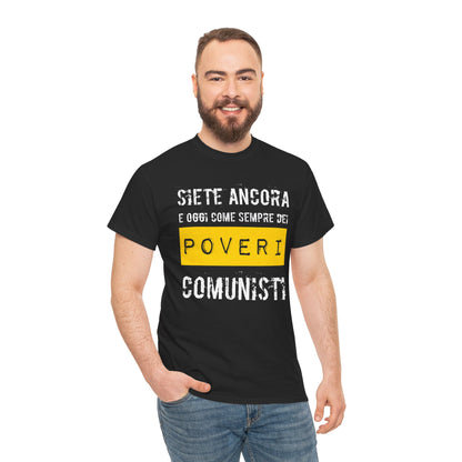 Maglietta Ironica Anticomunista | "Siete Ancora e Oggi Come Sempre Dei Poveri Comunisti" | Idea Regalo Divertente