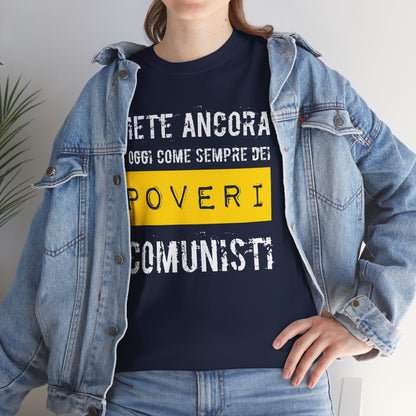 Maglietta Ironica Anticomunista | "Siete Ancora e Oggi Come Sempre Dei Poveri Comunisti" | Idea Regalo Divertente