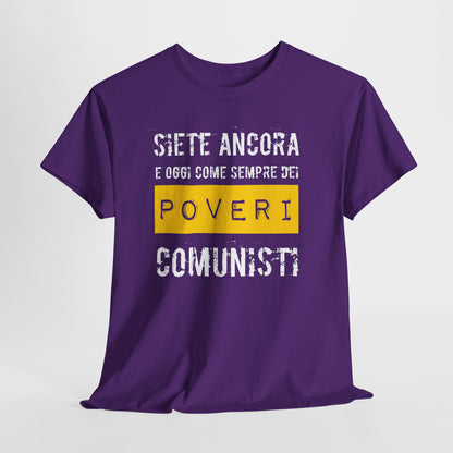 Maglietta Ironica Anticomunista | "Siete Ancora e Oggi Come Sempre Dei Poveri Comunisti" | Idea Regalo Divertente