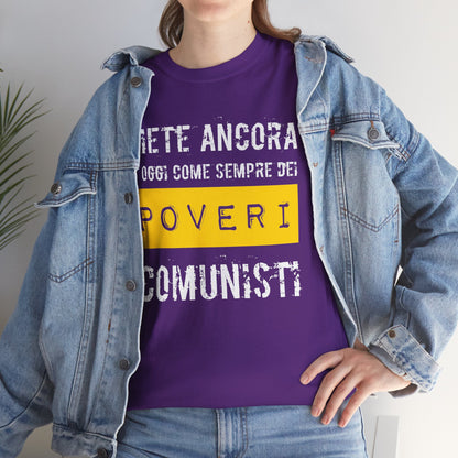 Maglietta Ironica Anticomunista | "Siete Ancora e Oggi Come Sempre Dei Poveri Comunisti" | Idea Regalo Divertente