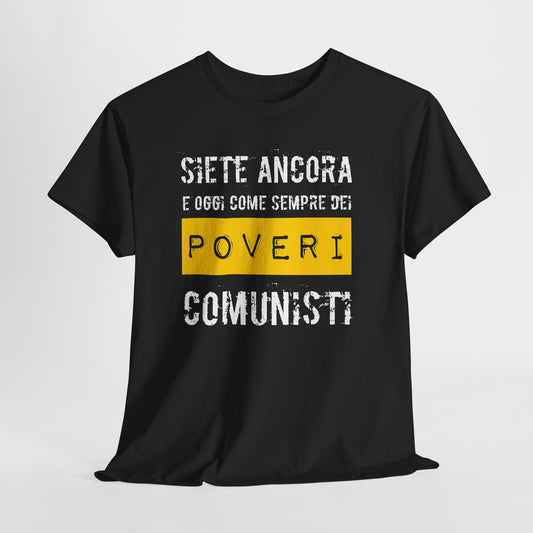 Maglietta Ironica Anticomunista | "Siete Ancora e Oggi Come Sempre Dei Poveri Comunisti" | Idea Regalo Divertente