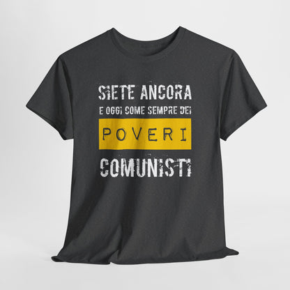 Maglietta Ironica Anticomunista | "Siete Ancora e Oggi Come Sempre Dei Poveri Comunisti" | Idea Regalo Divertente