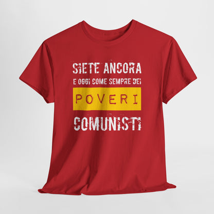 Maglietta Ironica Anticomunista | "Siete Ancora e Oggi Come Sempre Dei Poveri Comunisti" | Idea Regalo Divertente