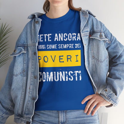 Maglietta Ironica Anticomunista | "Siete Ancora e Oggi Come Sempre Dei Poveri Comunisti" | Idea Regalo Divertente