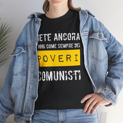 Maglietta Ironica Anticomunista | "Siete Ancora e Oggi Come Sempre Dei Poveri Comunisti" | Idea Regalo Divertente