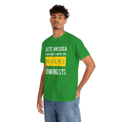Maglietta Ironica Anticomunista | "Siete Ancora e Oggi Come Sempre Dei Poveri Comunisti" | Idea Regalo Divertente