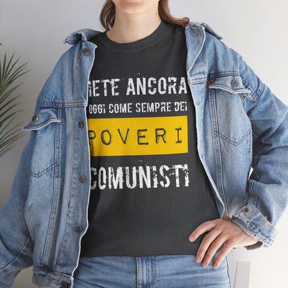 Maglietta Ironica Anticomunista | "Siete Ancora e Oggi Come Sempre Dei Poveri Comunisti" | Idea Regalo Divertente
