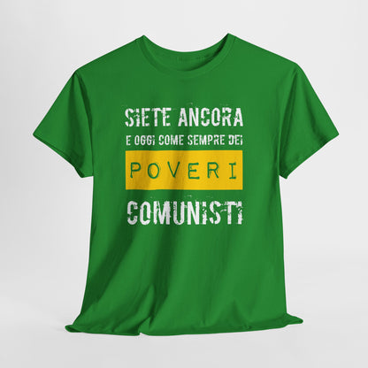 Maglietta Ironica Anticomunista | "Siete Ancora e Oggi Come Sempre Dei Poveri Comunisti" | Idea Regalo Divertente
